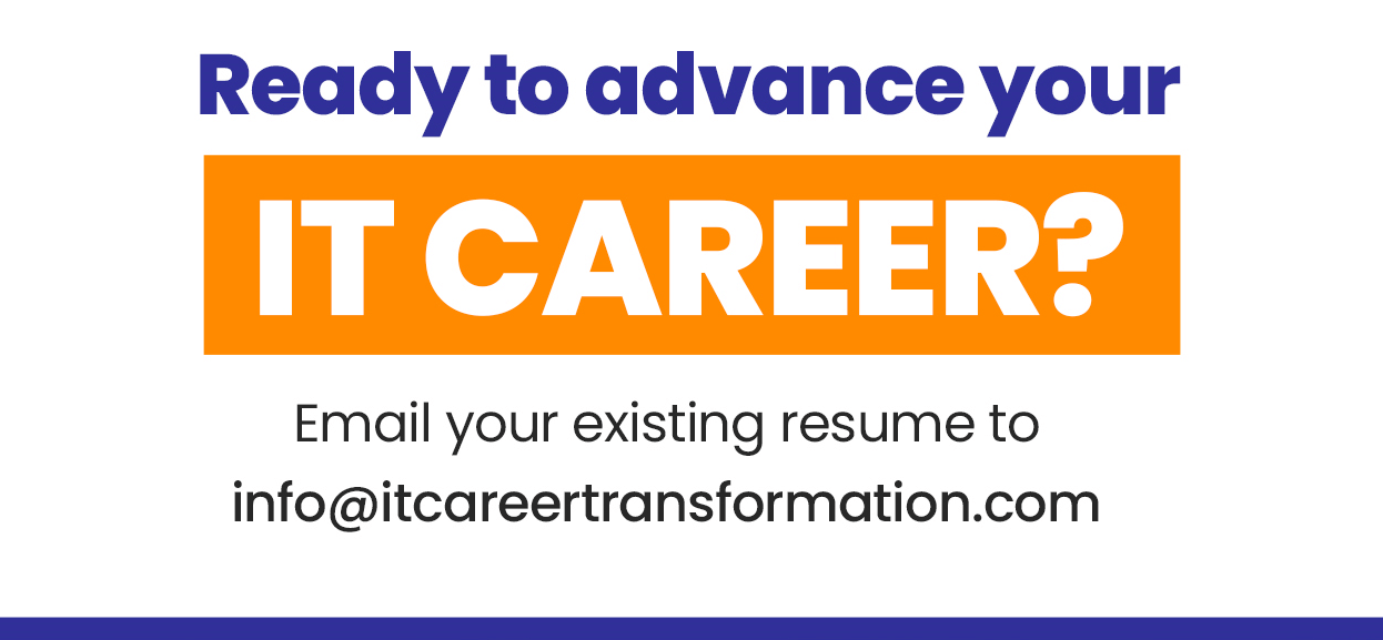 IT Career Services for IT Professionals - Advance your IT Career - Email your existing IT resume to info@itcareertransformation.com